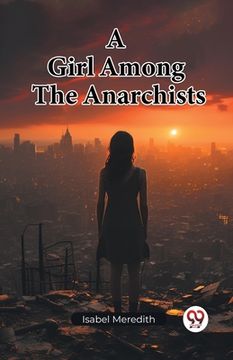 portada A Girl Among The Anarchists (en Inglés)