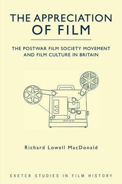 portada The Appreciation of Film: The Postwar Film Society Movement and Film Culture in Britain (Exeter Studies in Film History)