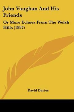 portada john vaughan and his friends: or more echoes from the welsh hills (1897) (en Inglés)