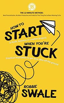 portada How to Start (a book, business or creative project) When You're Stuck: Practical inspiration to get your idea off the ground (en Inglés)
