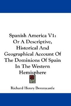 portada spanish america v1: or a descriptive, historical and geographical account of the dominions of spain in the western hemisphere
