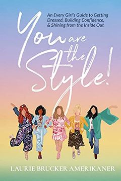 portada You are the Style! An Every Girl'S Guide to Getting Dressed, Building Confidence, and Shining From the Inside out (en Inglés)