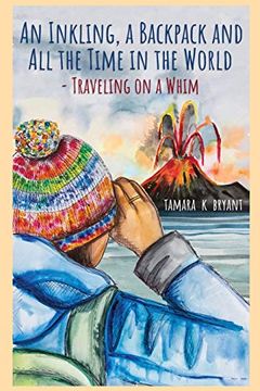 portada An Inkling, a Backpack, and all the Time in the World: Traveling on a Whim (in English)
