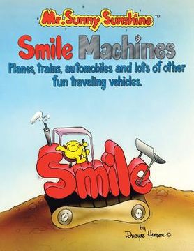 portada Mr. Sunny Sunshine Smile Machines.: Planes, Trains, Automobiles and Lots of Other Fun Traveling Vehicles (in English)