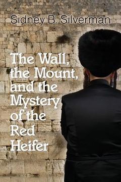 portada The Wall, the Mount, and the Mystery of the Red Heifer (en Inglés)