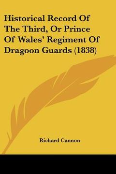 portada historical record of the third, or prince of wales' regiment of dragoon guards (1838)