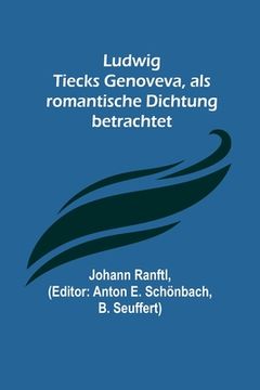 portada Ludwig Tiecks Genoveva, als romantische Dichtung betrachtet (in German)