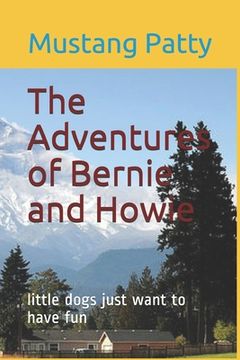 portada The Adventures of Bernie and Howie: little dogs just want to have fun (en Inglés)