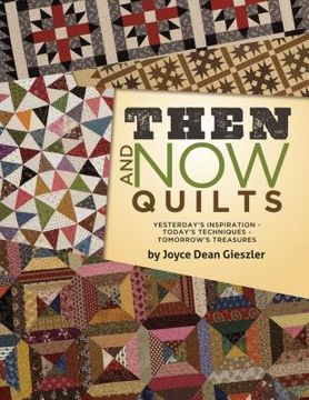 Then and Now Quilts: Yesterday's Inspiration Today's Techniques Tomorrow's Treasures (en Inglés)