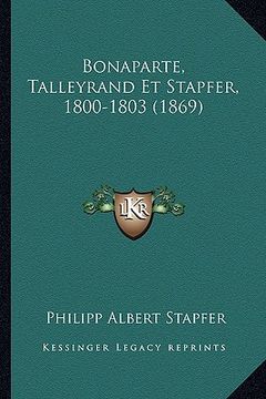 portada Bonaparte, Talleyrand Et Stapfer, 1800-1803 (1869) (en Francés)