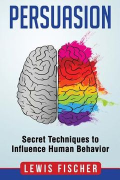 portada Persuasion: Secret Techniques to Influence Human Behavior (Persuasion, Influenc (en Inglés)