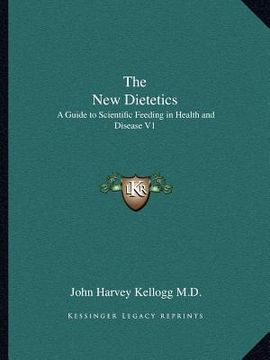 portada the new dietetics: a guide to scientific feeding in health and disease v1 (en Inglés)