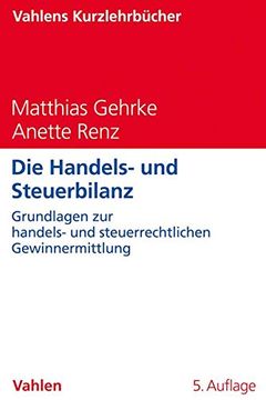portada Die Handels- und Steuerbilanz: Grundlagen zur Handels- und Steuerrechtlichen Gewinnermittlung (en Alemán)