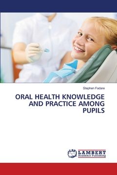 portada Oral Health Knowledge and Practice Among Pupils (in English)