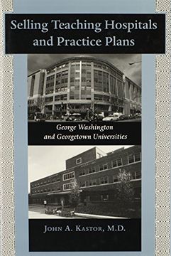 portada Selling Teaching Hospitals and Practice Plans: George Washington and Georgetown Universities (en Inglés)