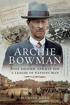 portada Archie Bowman: Foot Soldier, German POW and League of Nations Man (in English)
