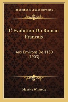 portada L' Evolution Du Roman Francais: Aux Environs De 1150 (1903) (en Francés)