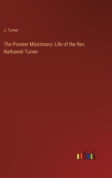 portada The Pioneer Missionary: Life of the Rev. Nathaniel Turner 