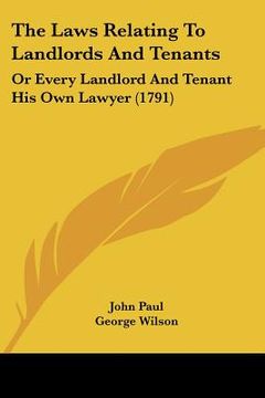 portada the laws relating to landlords and tenants: or every landlord and tenant his own lawyer (1791) (en Inglés)