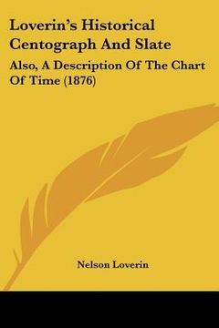 portada loverin's historical centograph and slate: also, a description of the chart of time (1876) (en Inglés)