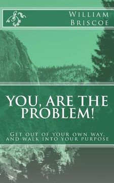 portada You are the problem!: get out of your own way and walk into your destiny (in English)