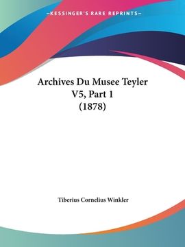 portada Archives Du Musee Teyler V5, Part 1 (1878) (en Francés)