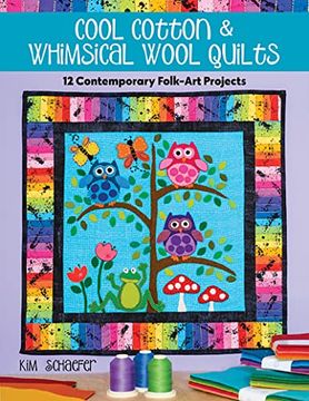 portada Cool Cotton & Whimsical Wool Quilts: 12 Contemporary Folk-Art Projects 