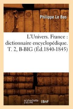 portada L'Univers. France: Dictionnaire Encyclopédique. T. 2, B-Big (Éd.1840-1845) (en Francés)