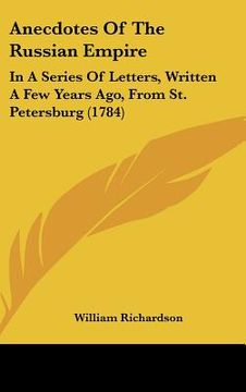 portada anecdotes of the russian empire: in a series of letters, written a few years ago, from st. petersburg (1784) (en Inglés)