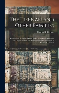 portada The Tiernan and Other Families: as Illustrated by Extracts From Works in the Public Libraries, and Original Letters and Memoranda in the Possession of (in English)