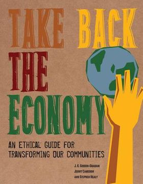 portada take back the economy: an ethical guide for transforming our communities