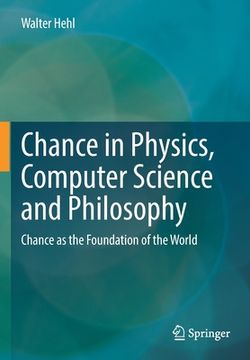 portada Chance in Physics, Computer Science and Philosophy: Chance as the Foundation of the World (en Inglés)