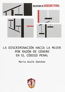 portada La discriminación hacia la mujer por razón de género en el Código penal (Derecho Penal)