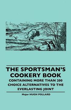 portada the sportsman's cookery book - containing more than 200 choice alternatives to the everlasting joint