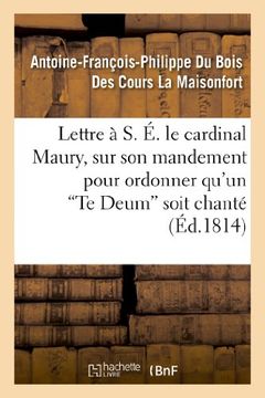 portada Lettre A S. E. Le Cardinal Maury, Sur Son Mandement Pour Ordonner Qu'un 'te Deum' Soit Chante (Histoire) (French Edition)