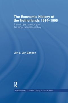 portada The Economic History of The Netherlands 1914-1995: A Small Open Economy in the 'Long' Twentieth Century (Comtemporary Economic History of Europe)