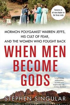 portada When men Become Gods: Mormon Polygamist Warren Jeffs, his Cult of Fear, and the Women who Fought Back (en Inglés)
