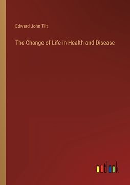 portada The Change of Life in Health and Disease (en Inglés)