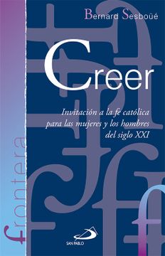 portada Creer: Invitación a la fe Católica Para las Mujeres y los Hombres del Siglo xxi (in Spanish)