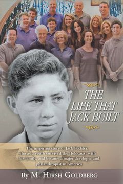 portada The Life That Jack Built: The Inspiring Story of Jack Pechter, Who as a Youth Survived the Holocaust
