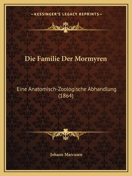 portada Die Familie Der Mormyren: Eine Anatomisch-Zoologische Abhandlung (1864) (en Alemán)