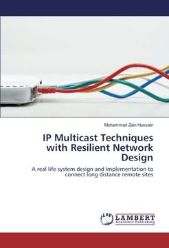 portada IP Multicast Techniques with Resilient Network Design: A real life system design and Implementation to connect long distance remote sites