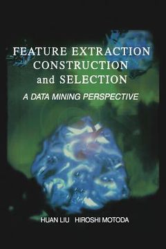 portada Feature Extraction, Construction and Selection: A Data Mining Perspective (en Inglés)
