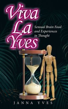 portada Viva La Yves: Sensual Brain Food and Experiences in Thought (en Inglés)