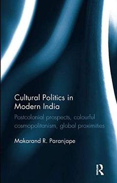 portada Cultural Politics in Modern India: Postcolonial Prospects, Colourful Cosmopolitanism, Global Proximities (in English)