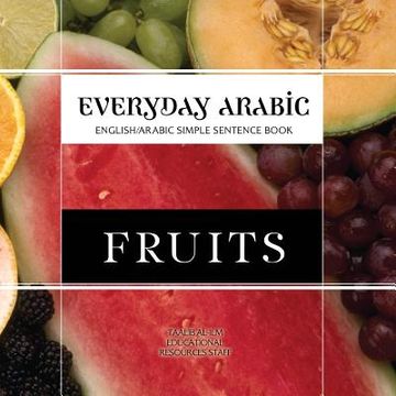 portada Everyday Arabic: Fruits: English/Arabic Simple Sentence Book (en Inglés)