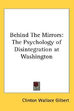 portada behind the mirrors: the psychology of disintegration at washington (en Inglés)