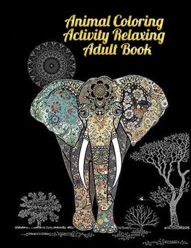 portada Animal Coloring Activity relaxing Adult Book: Awesome 100+ Coloring Animals, Birds, Mandalas, Butterflies, Flowers, Paisley Patterns, ... and Amazing (en Inglés)