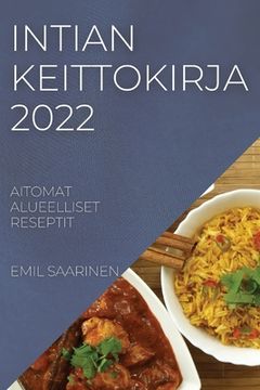 portada Intian Keittokirja 2022: Aitomat Alueelliset Reseptit (en Finlandés)