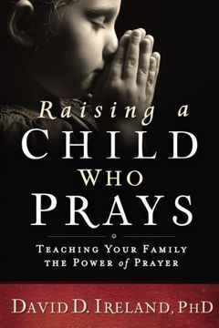 portada Raising a Child who Prays: Teaching Your Family the Power of Prayer (en Inglés)